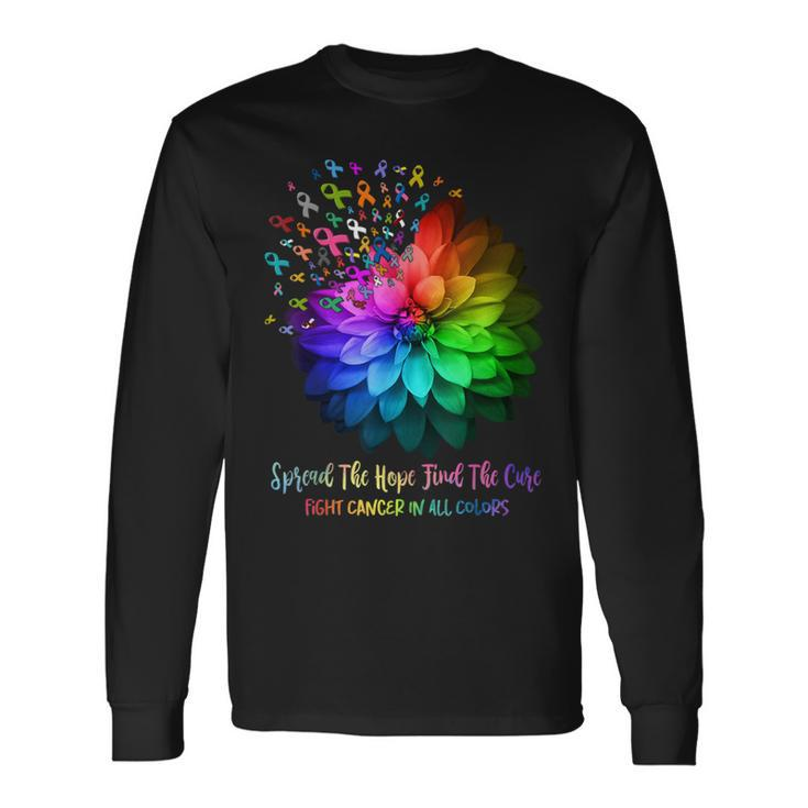 Fight Cancer In All Color Spread The Hope Find A Cure Long Sleeve T-Shirt