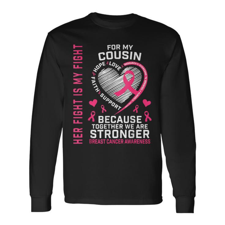 Her Fight Is My Fight Cousin Breast Cancer Awareness Family Long Sleeve T-Shirt