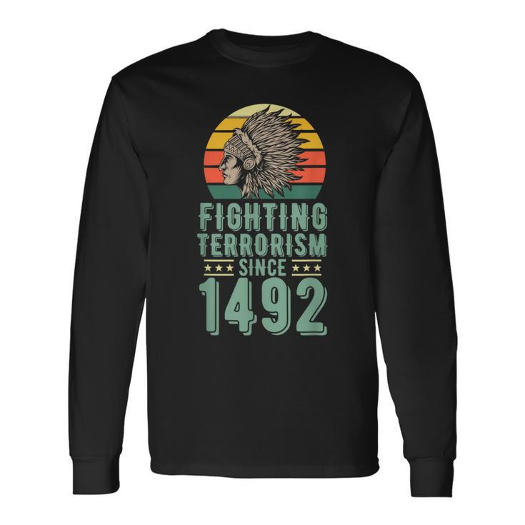 Fighting Terrorism Since 1492 Indigenous Native American Long Sleeve T-Shirt