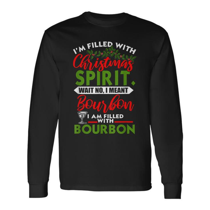 Filled With Christmas Spirit Bourbon Xmas Day Party Long Sleeve T-Shirt