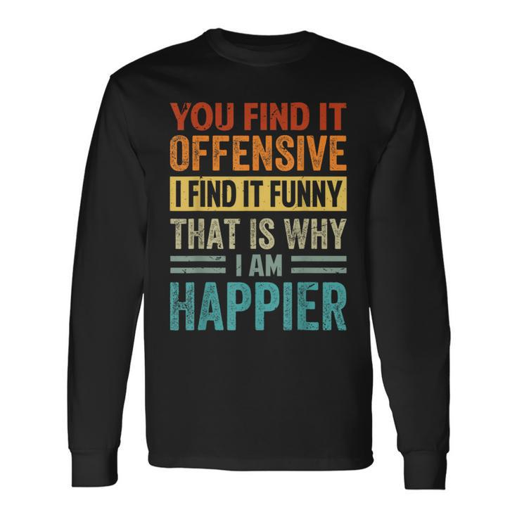 You Find It Offensive I Find It That Is Why Long Sleeve T-Shirt