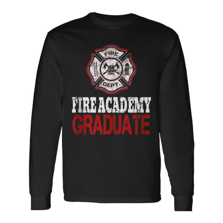 Fire Academy Graduate Fireman Graduation Long Sleeve T-Shirt