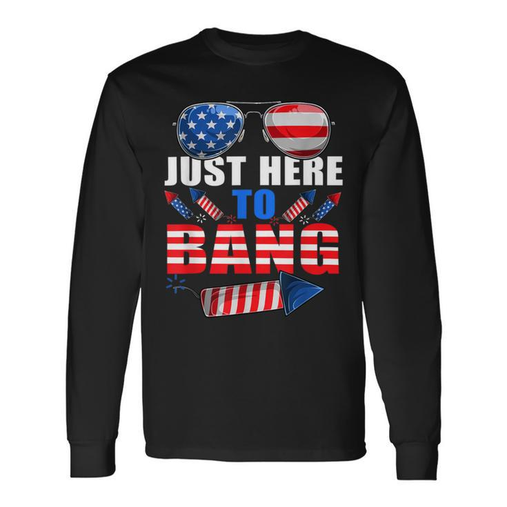 Firework 4Th Of July Just Here To Bang Long Sleeve T-Shirt Gifts ideas