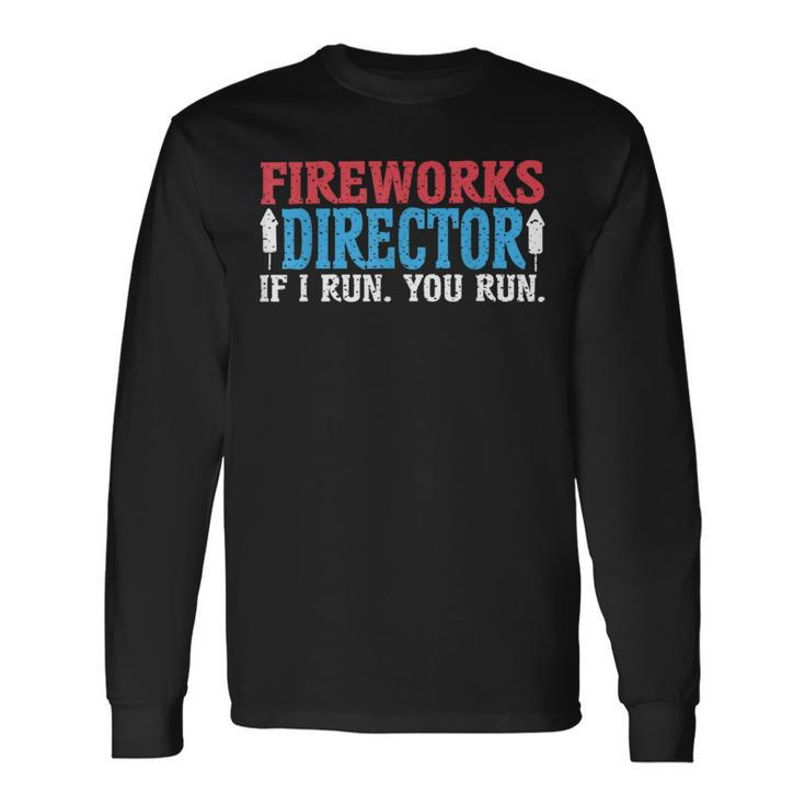 Firework Director Technician I Run You Run 4Th Of July Long Sleeve T-Shirt