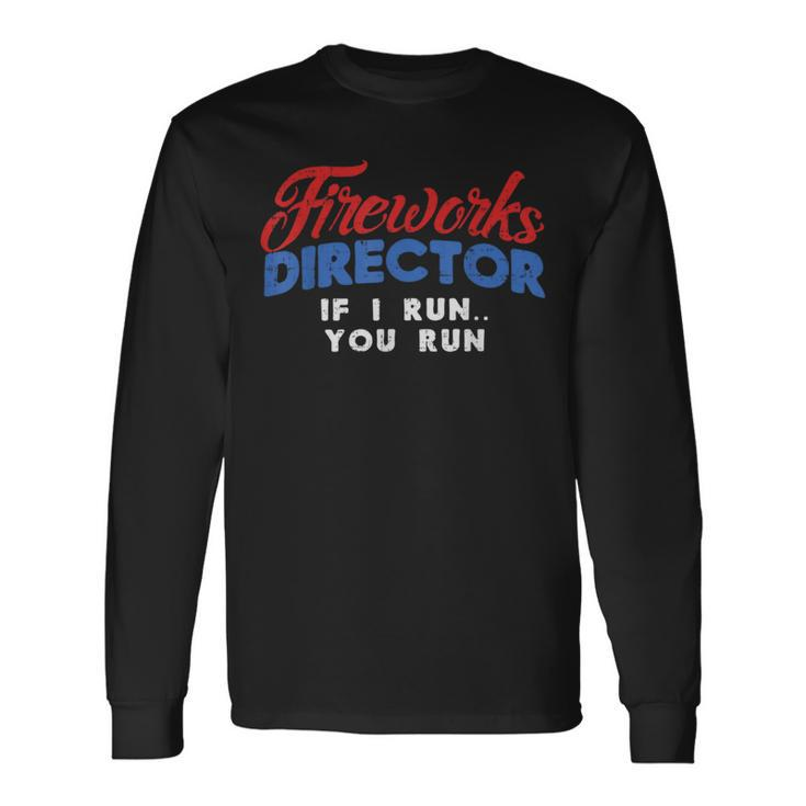 Fireworks Director If I Run 4Th Of July Fourth Long Sleeve T-Shirt Gifts ideas