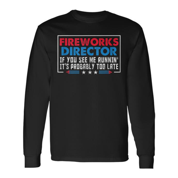 Fireworks Director If You See Me Runnin 4Th Of July Long Sleeve T-Shirt