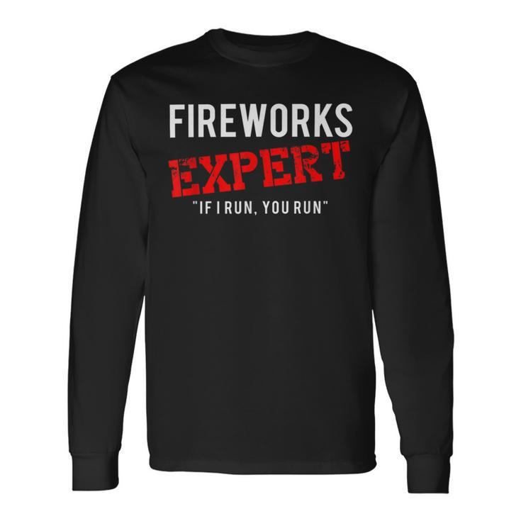 Fireworks Expert If I Run You Run Fourth Of July Long Sleeve T-Shirt