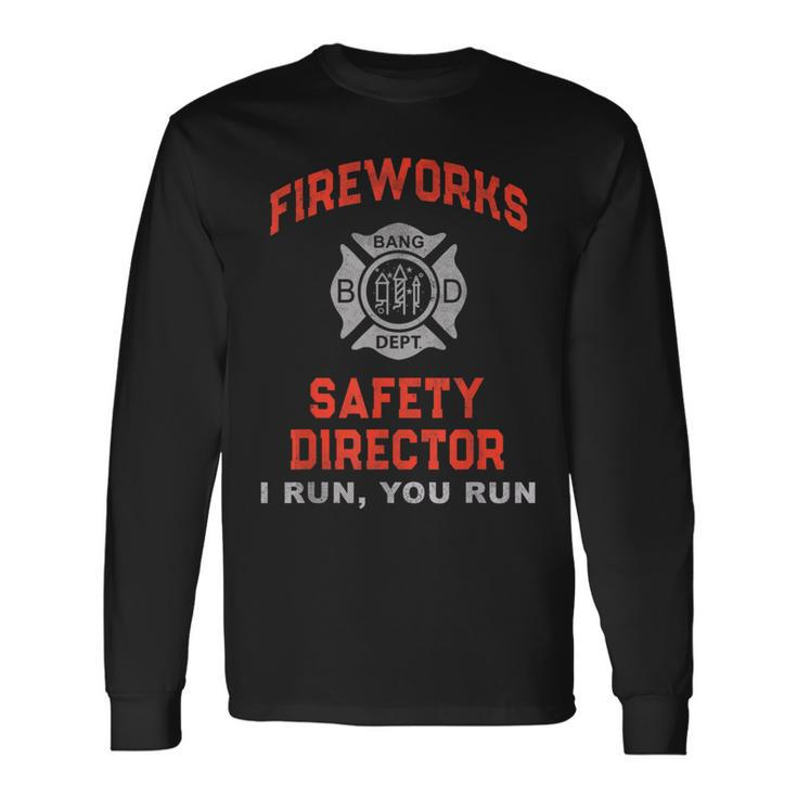 Fireworks Safety Director I Run You Firefighter America Long Sleeve T-Shirt
