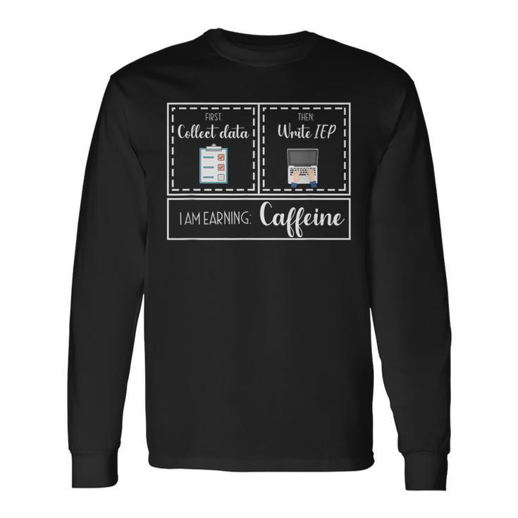 First Collect Data Then Write Iep Special Education Sped Iep Long Sleeve T-Shirt