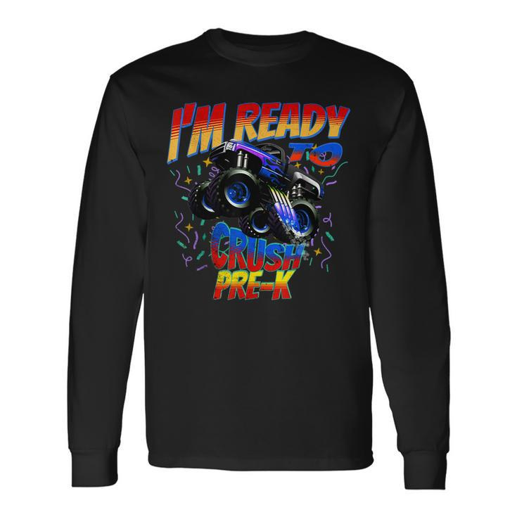 First Day Ready To Crush Pre-K Monster Truck School Long Sleeve T-Shirt