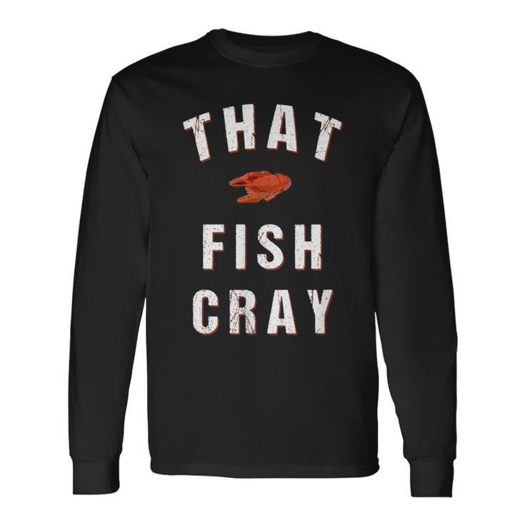 That Fish Cray Crayfish Crawfish Boil Long Sleeve T-Shirt