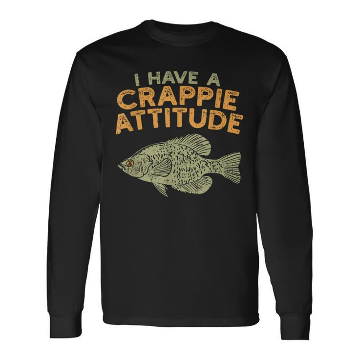 Fishing Fish I Have A Crappie Attitude Quote Angler Long Sleeve T-Shirt
