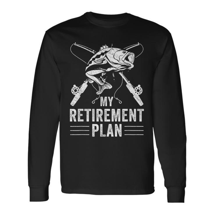 Fishing My Retirement Plan Fishing Graphic Long Sleeve T-Shirt