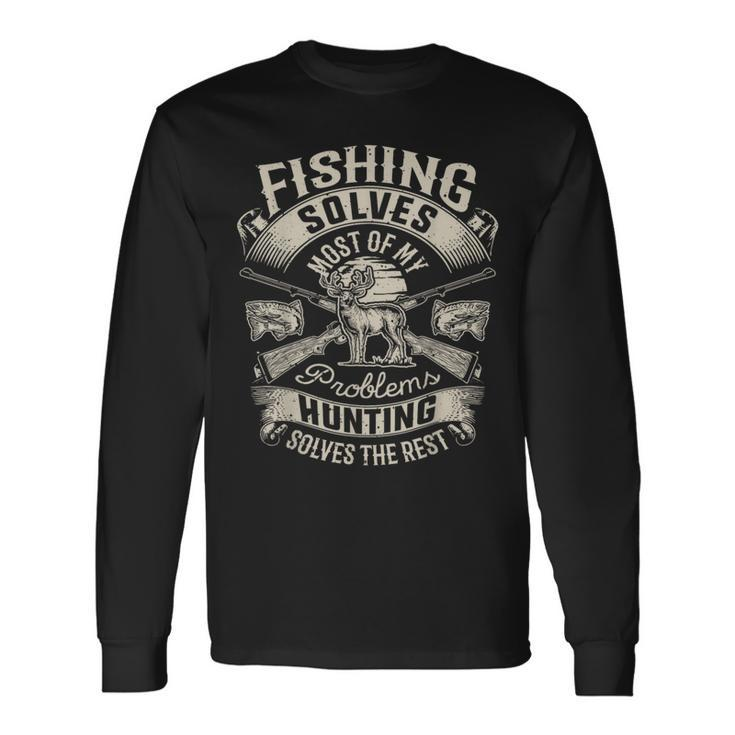 Fishing Solves Most Of My Problems Hunting Hunter Hunter Long Sleeve T-Shirt T-Shirt