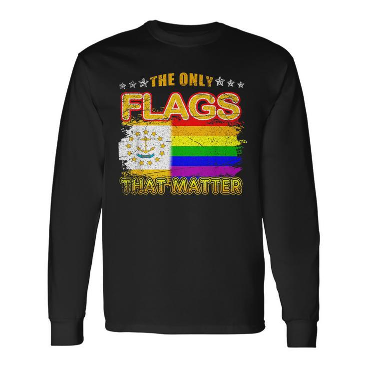 The Only Flags That Matter Rhode Island Lgbt Gay Pride Long Sleeve T-Shirt T-Shirt