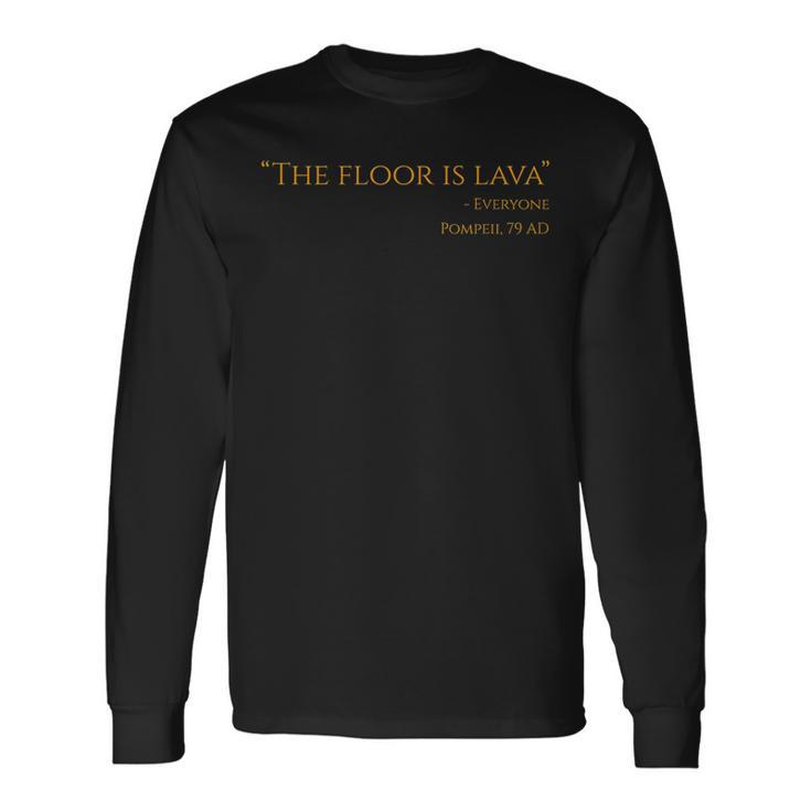 The Floor Is Lava Ancient Rome For Historians Long Sleeve T-Shirt