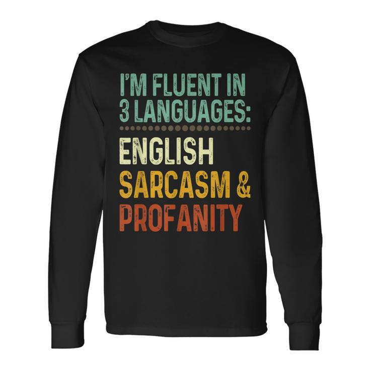 Im Fluent In 3 Languages English Sarcasm & Profanity Long Sleeve T-Shirt T-Shirt