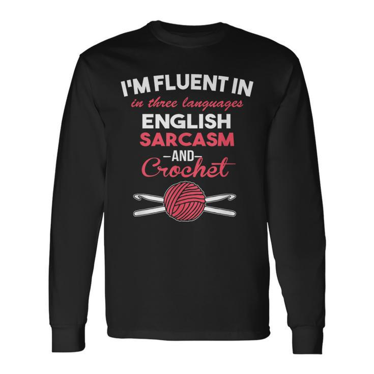 Im Fluent In Sarcasm And Crocheting Hook Yarn Long Sleeve T-Shirt T-Shirt