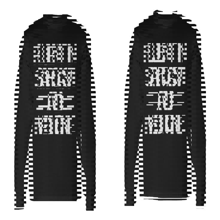 Fluent In Sarcasm And Medicine Doctor Long Sleeve T-Shirt T-Shirt