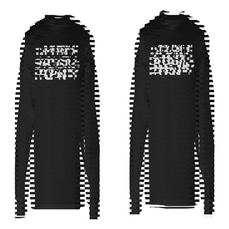 I Am Fluent In Sarcasm And Profanity Long Sleeve T-Shirt T-Shirt