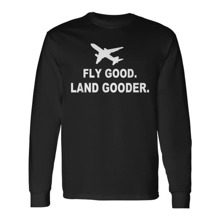 Fly Good Land Gooder Airline Pilot Private Pilot Student Long Sleeve T-Shirt T-Shirt