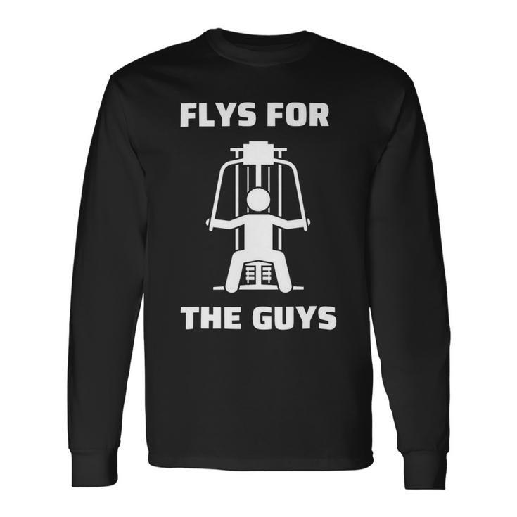 Flys For The Guys Pec Deck Chest Flys Gym Saying Long Sleeve T-Shirt