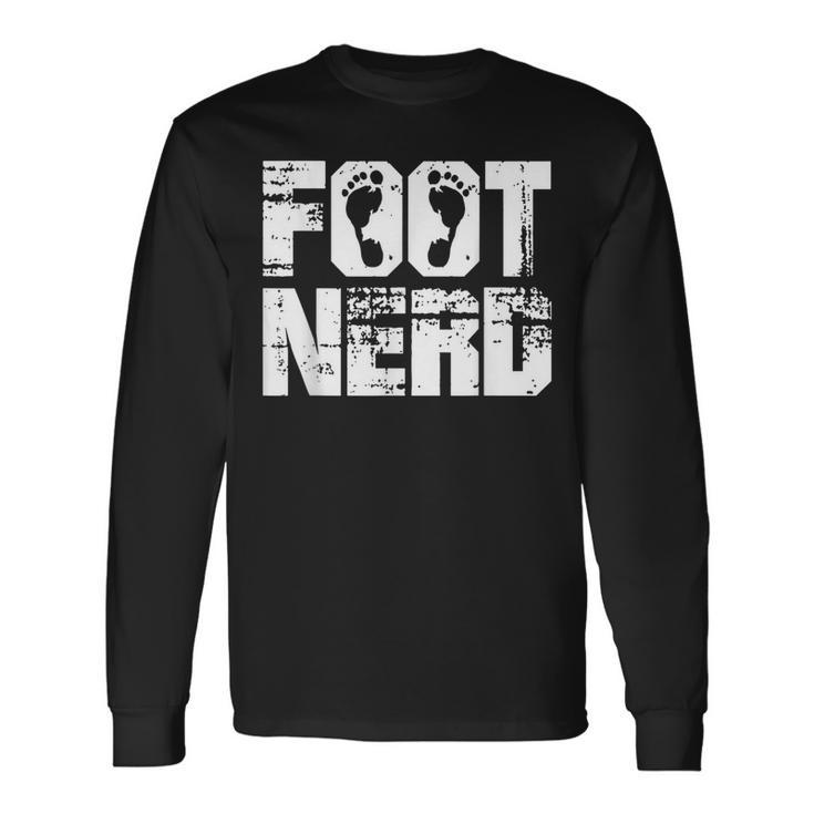 Foot Nerd Podiatry Chiropody Foot Doctor Podiatrist Long Sleeve T-Shirt