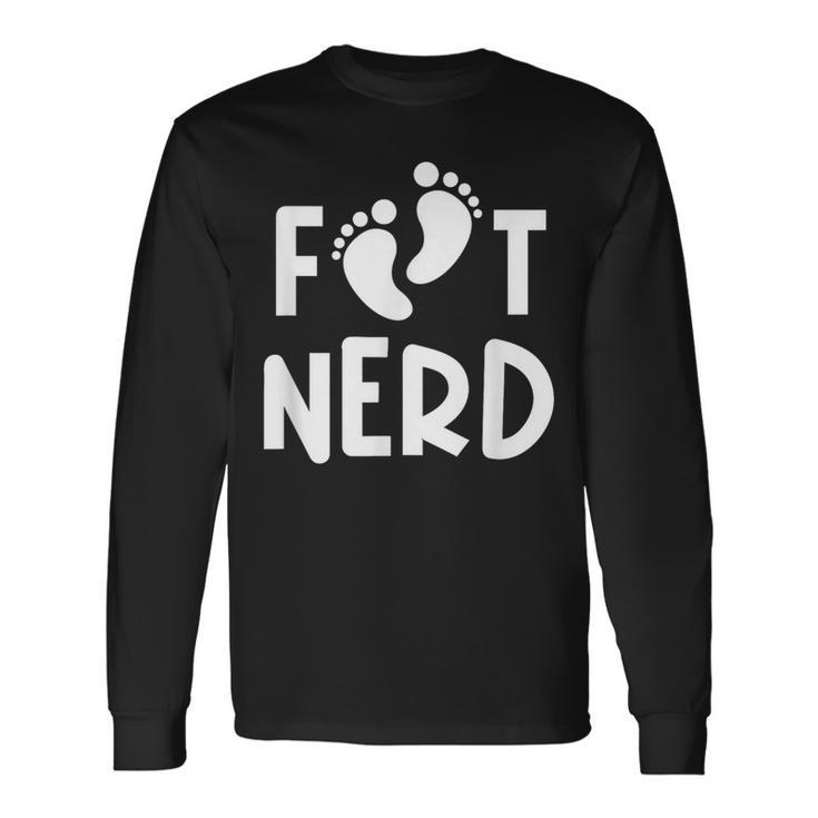 Foot Nerd Podiatry Outfit Podiatrist For Foot Doctor Long Sleeve T-Shirt