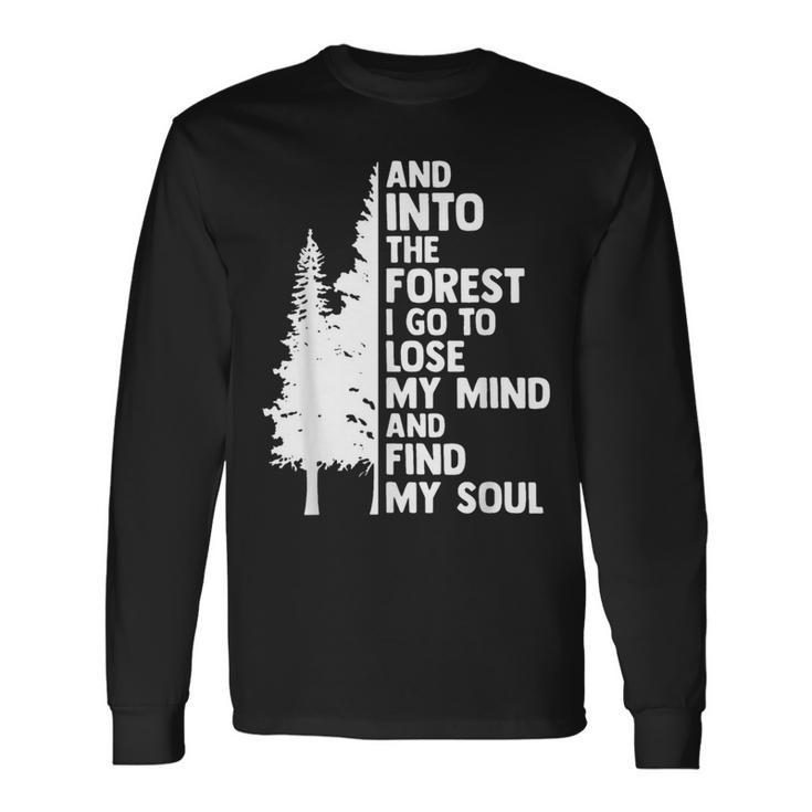 And Into The Forest I Go To Lose My Mind And Find My Soul Long Sleeve T-Shirt T-Shirt