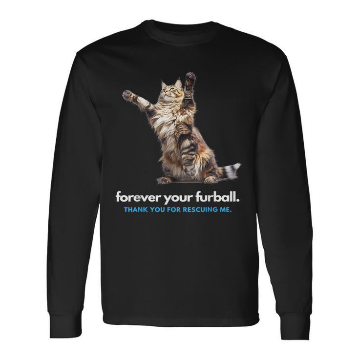 Forever Your Furball Thank You For Rescuing Me Cat Long Sleeve T-Shirt T-Shirt