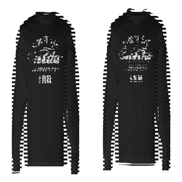 Forget The Mistakes Remember The Lesson Long Sleeve T-Shirt