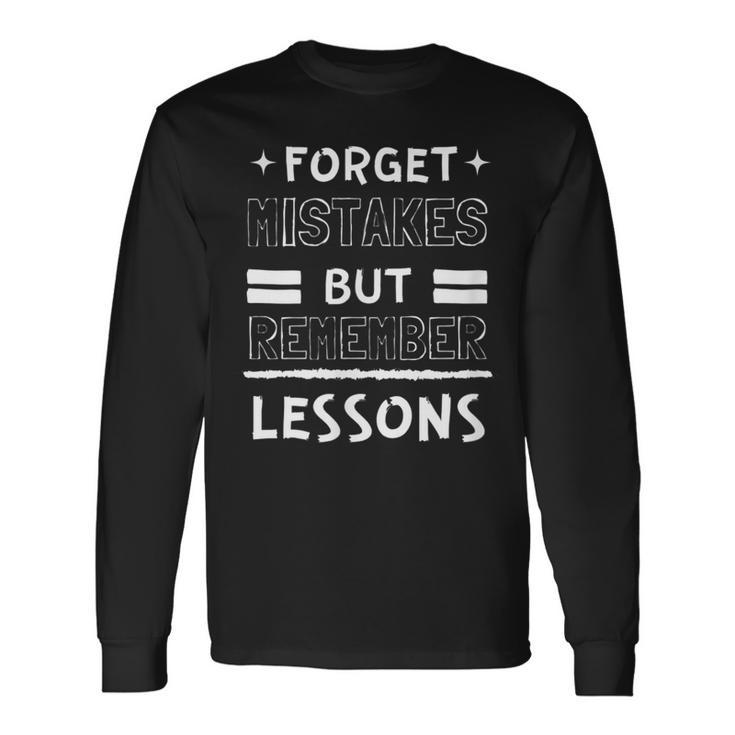 Forget Mistakes But Remember Lessons Motivational Motivational Long Sleeve T-Shirt