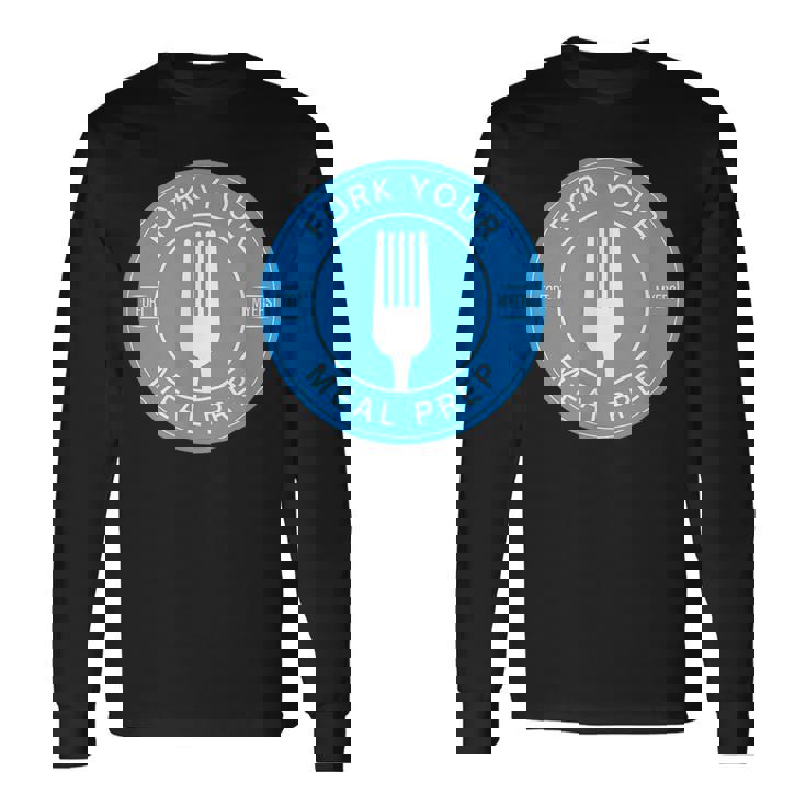 Fork Your Meal Prep Front And Back Long Sleeve T-Shirt