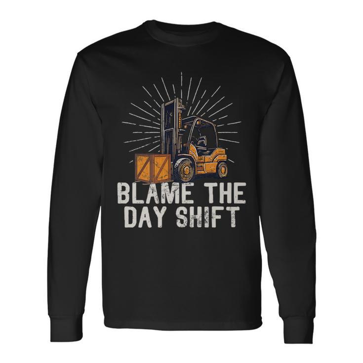 Forklift Certified Truck Driver Blame The Day Shift Driver Long Sleeve T-Shirt