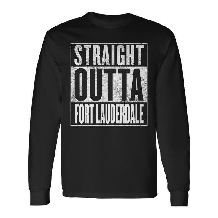 Fort Lauderdale Straight Outta Fort Lauderdale Long Sleeve T-Shirt