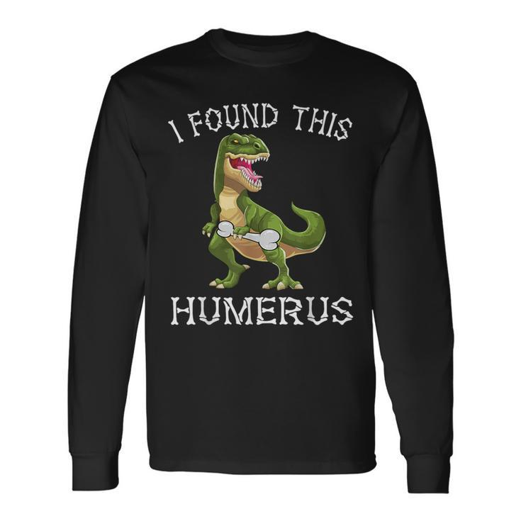 I Found This Humerus Dinosaur Costume T Rex Halloween Long Sleeve T-Shirt