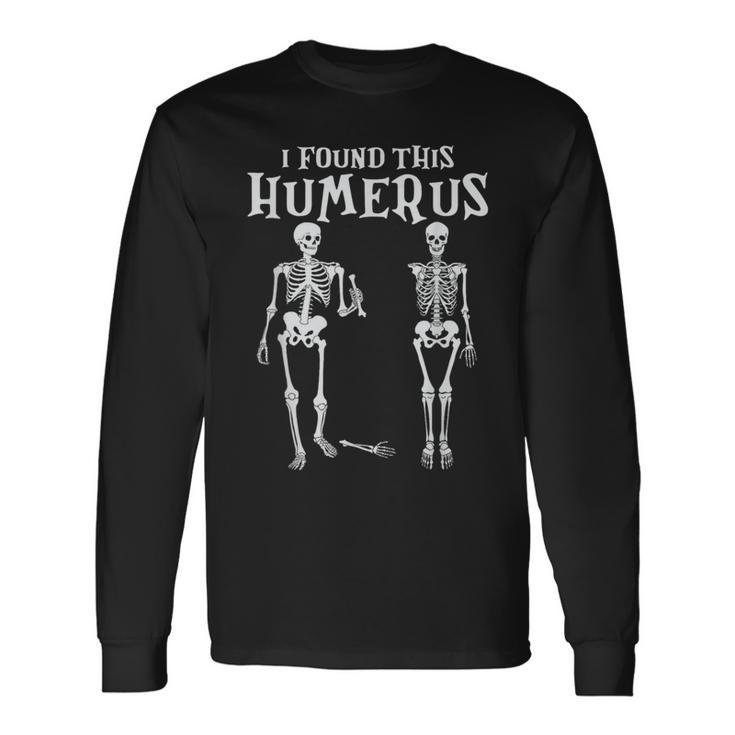 I Found This Humerus Skeleton Halloween Costume 2023 Long Sleeve T-Shirt