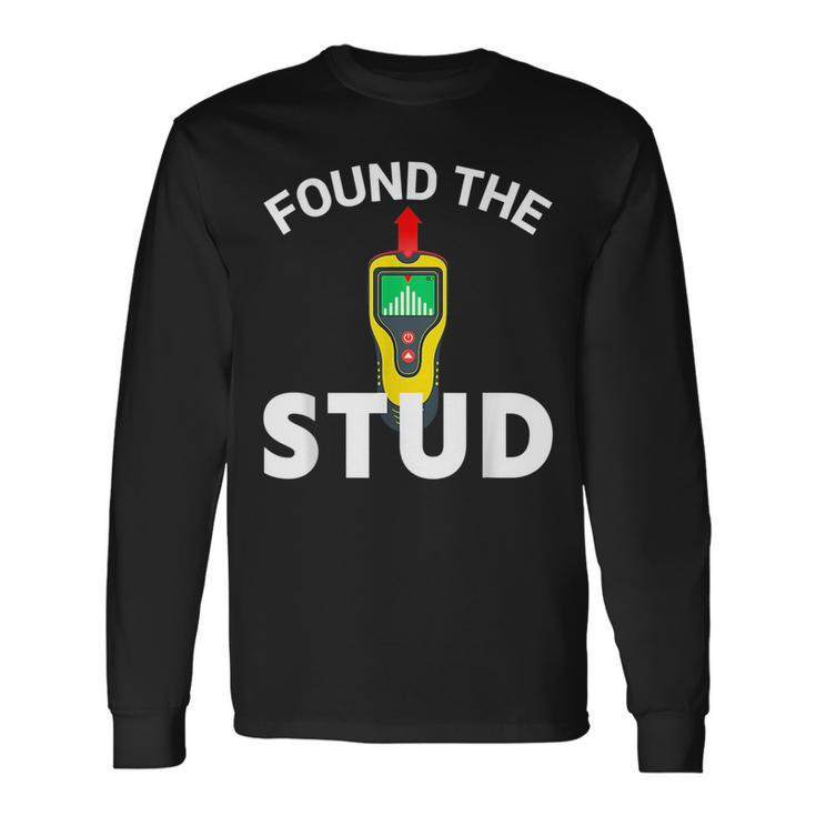 I Found The Stud Stud Finder Joke Long Sleeve T-Shirt