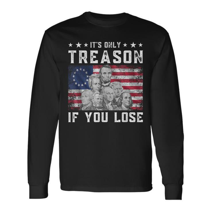 Founding Fathers Its Only Treason If You Lose 4Th Of July Long Sleeve T-Shirt