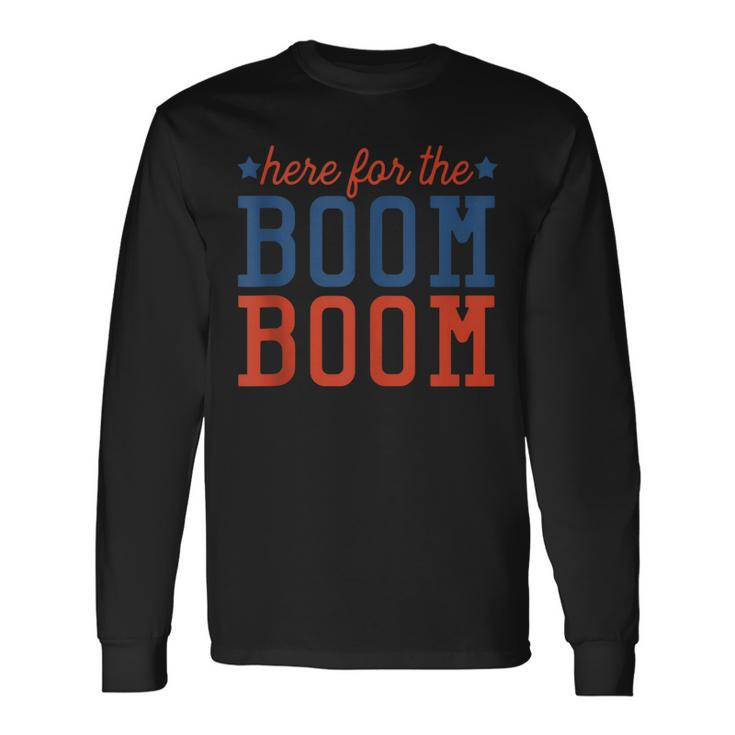 Fourth Of July 4Th Here For The Boom Boom Long Sleeve T-Shirt