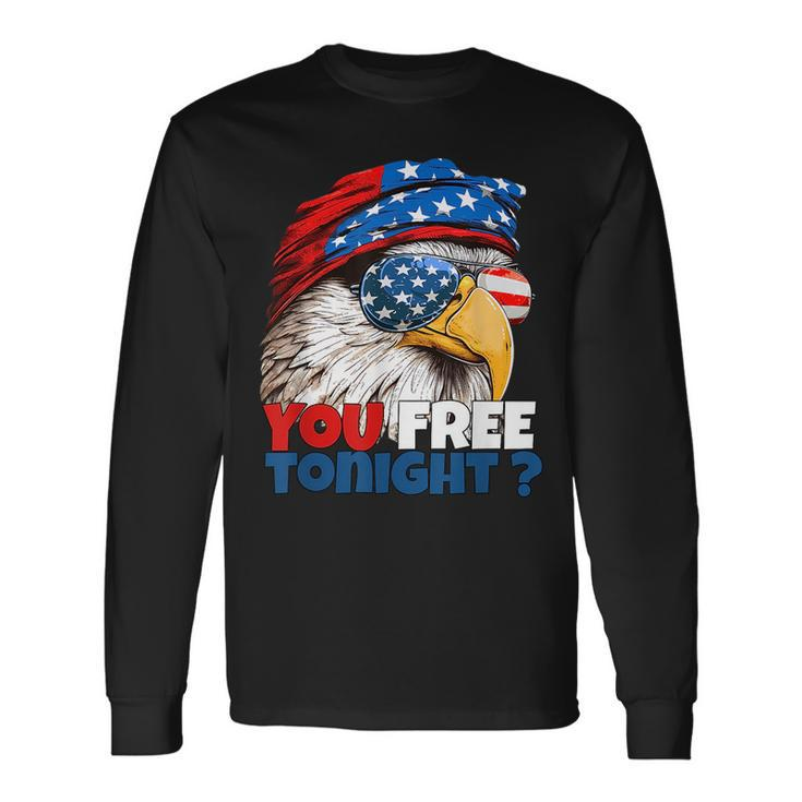 Are You Free Tonight 4Th Of July Independence Day Eagle Long Sleeve T-Shirt