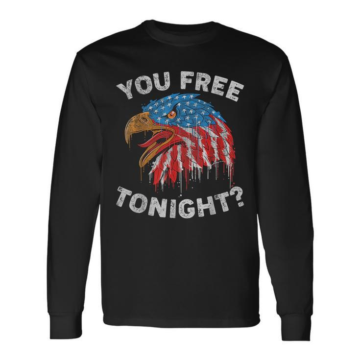 You Free Tonight Usa Flag Eagle 4Th Of July Long Sleeve T-Shirt T-Shirt