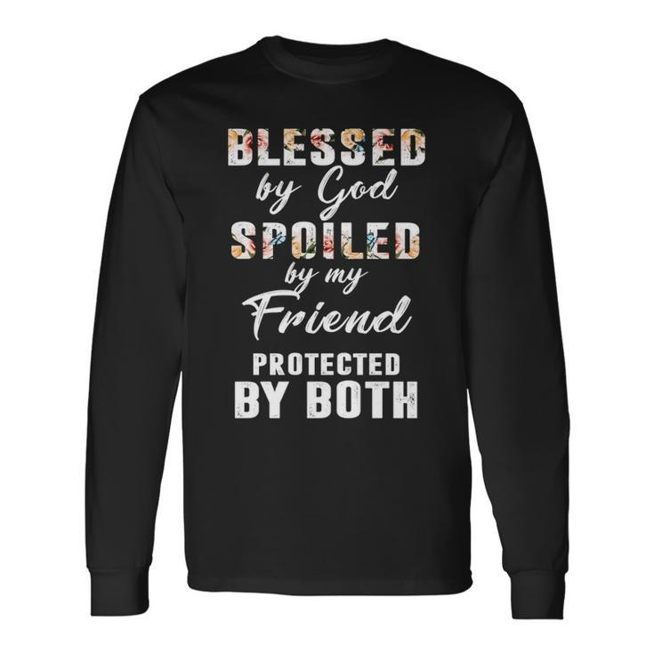 Friend Name Blessed By God Spoiled By My Friend Long Sleeve T-Shirt Gifts ideas