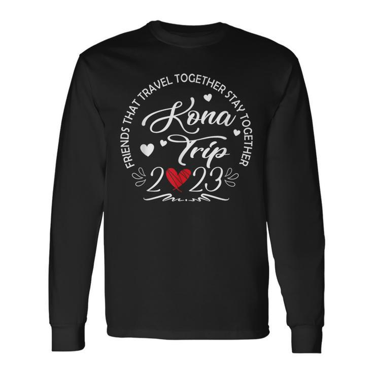 Friends That Travel Together Kona Hawaii Trip 2023 Vacation Long Sleeve T-Shirt