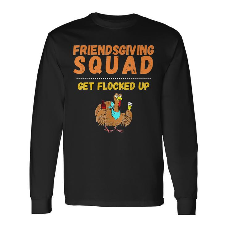 Friendsgiving Squad Get Flocked Up Matching Friendsgiving Long Sleeve T-Shirt