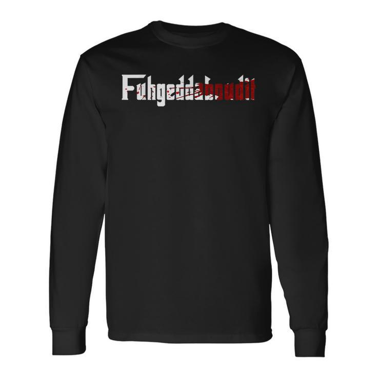Fuhgeddaboudit Forget About It Mafia New York Nyc Long Sleeve T-Shirt T-Shirt