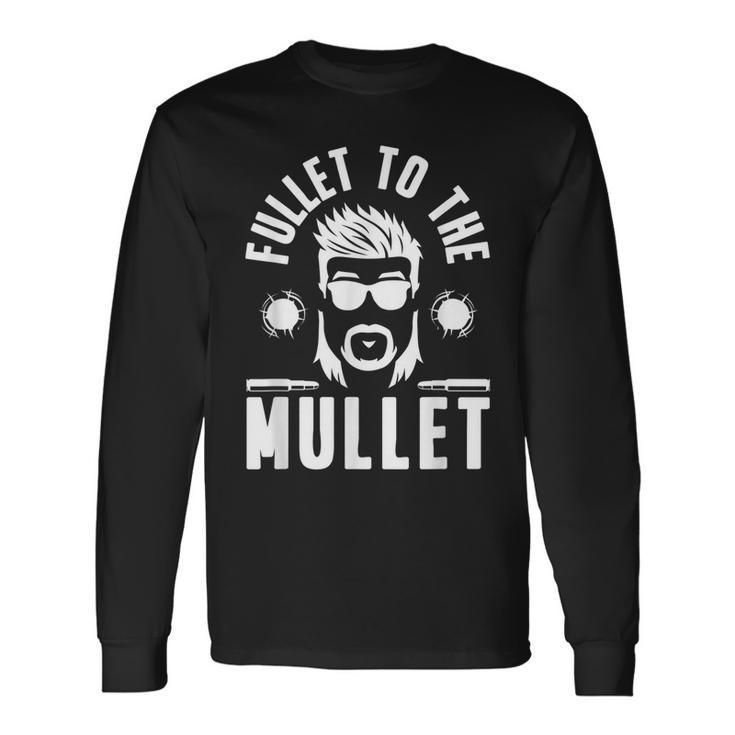 Fullet To The Mullet Mullet Pride Redneck Mullet Long Sleeve T-Shirt T-Shirt