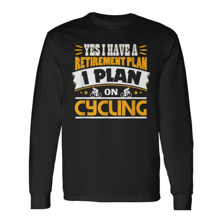 Fun Bike Cyclist Rider Cycle Pensioner Retire Plan Long Sleeve T-Shirt