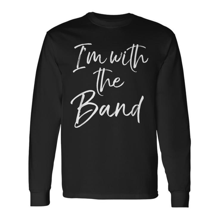 Fun Marching Band Family For Parents I'm With The Band Long Sleeve T-Shirt