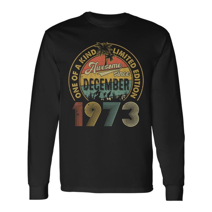 50 Years Old December 1973 Vintage 50Th Birthday Long Sleeve T-Shirt